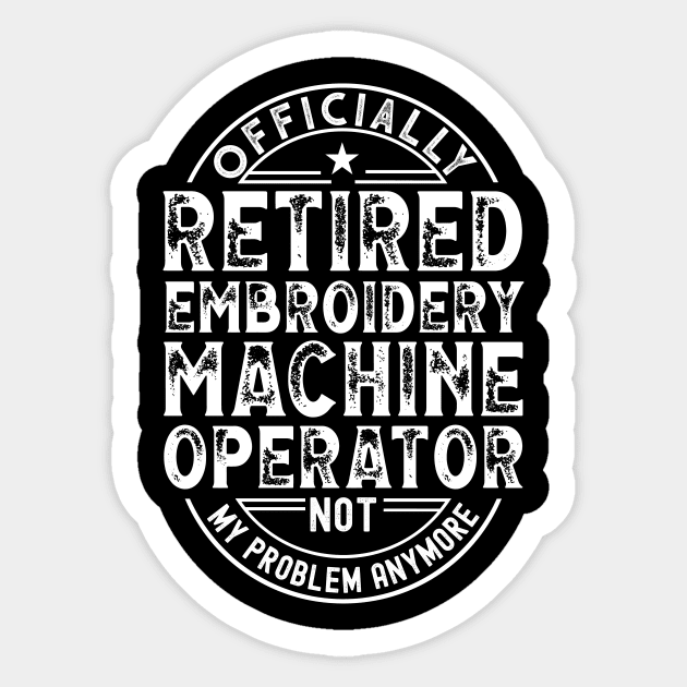 Retired Embroidery Machine Operator Sticker by Stay Weird